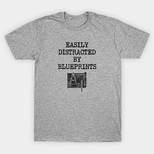 Easily Distracted By Blueprints - Architect T-Shirt